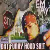 Em Jay - Dat Funky Hood Sh!t